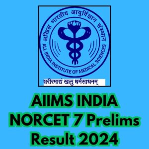 AIIMS NORCET 7 Prelims Result 2024 available online - How to check