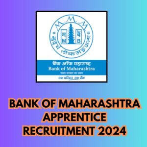 Bank of Maharashtra Apprentice Recruitment 2024